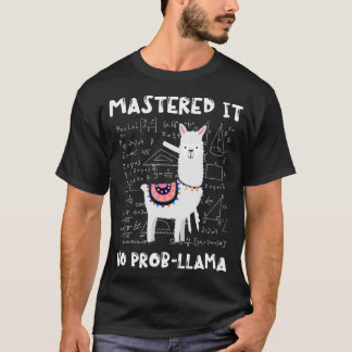 Mastered It No ProbLlama Llama Math Masters degree T-Shirt