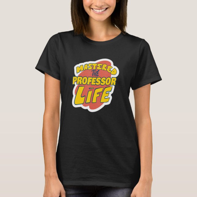 Mastered The Professor Life Funny Professor Saying T-Shirt (Front)
