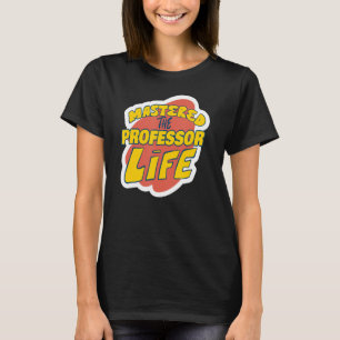 Mastered The Professor Life Funny Professor Saying T-Shirt