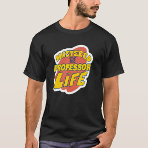 Mastered The Professor Life Funny Professor Saying T-Shirt
