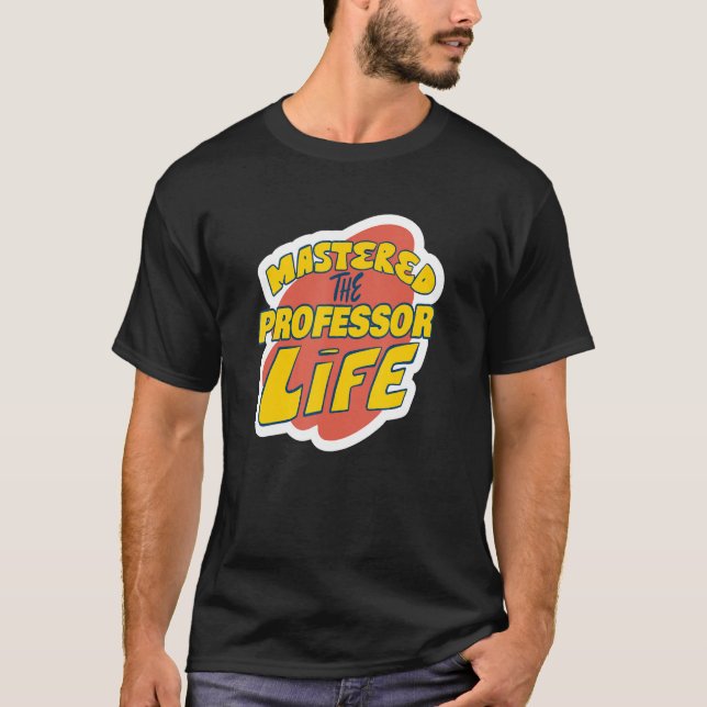 Mastered The Professor Life Funny Professor Saying T-Shirt (Front)