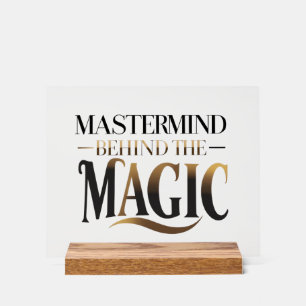 Mastermind Behind The Magic Acrylic Sign