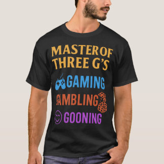 Masterof Three G'S Gaming Gambling Gooning Funny D T-Shirt