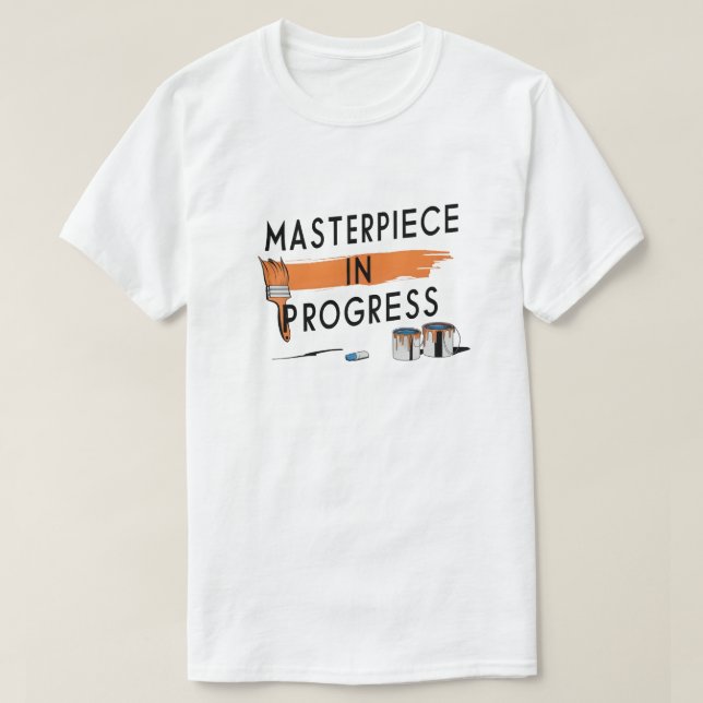 Masterpiece in Progress T-Shirt (Design Front)