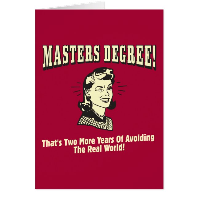 Masters Degree: Avoiding the Real World (Front)