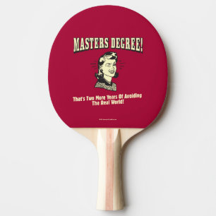 Masters Degree: Avoiding the Real World Ping Pong Paddle