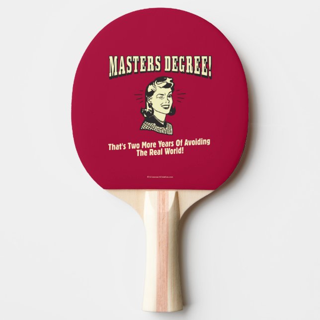 Masters Degree: Avoiding the Real World Ping Pong Paddle (Front)