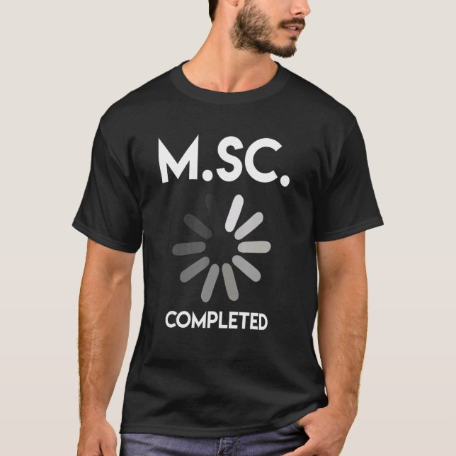 Masters degree completed Master of Science T-Shirt (Front)