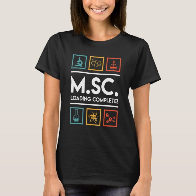 Masters degree loading complete Master of Science  T-Shirt (Front)