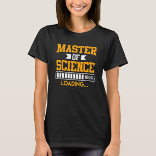 Masters degree loading completed Master of Science T-Shirt