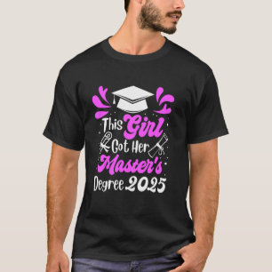 Master's Degree THIS GIRL GOT HER MASTER'S DEGREE T-Shirt