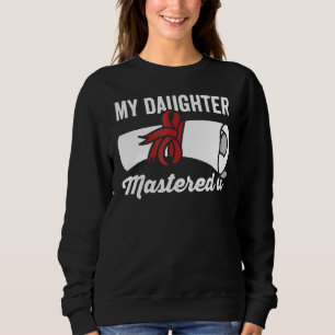 Masters Graduation Masters Degree My Daughter Mast Sweatshirt