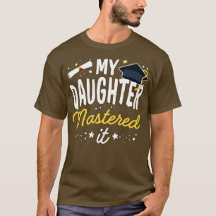 Masters Graduation  My Daughter Mastered It Class  T-Shirt