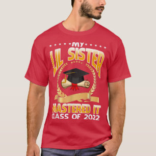 Masters Graduation My Lil Sister Mastered It Class T-Shirt