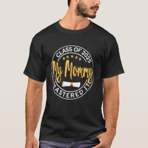 Masters Graduation My Mummy Mastered It Class of 2 T-Shirt
