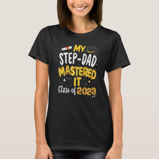 Masters Graduation My Step Dad Mastered It Class o T-Shirt