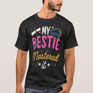 Masters Graduation Tee My Bestie Mastered It Class