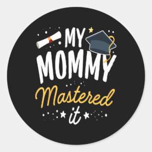 Masters Graduation Tee My Mummy Mastered It Cl Of  Classic Round Sticker