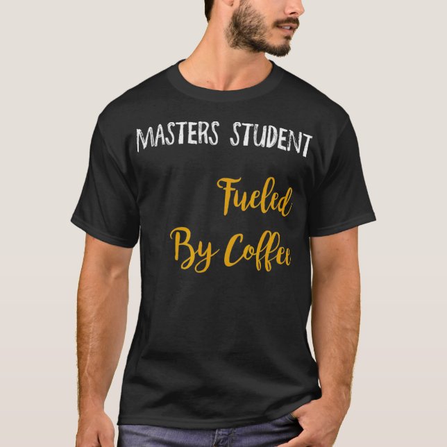 Masters Student Fuelled By Coffee  T-Shirt (Front)