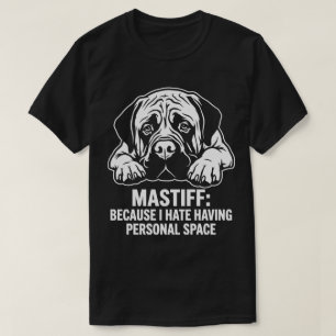 Mastiff Because I Hate Having Personal Space T-Shirt