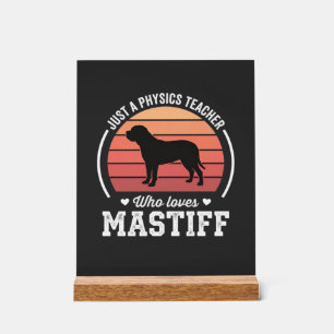 Mastiff Physics Teacher Dog Lover Acrylic Sign