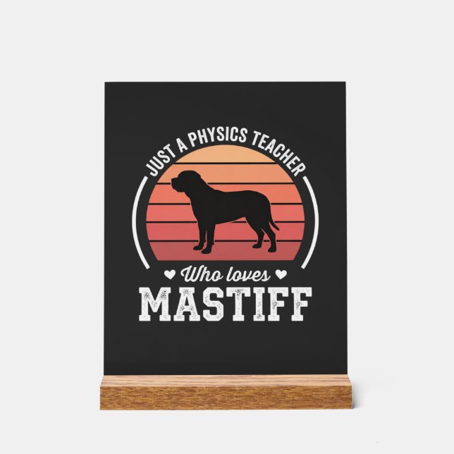 Mastiff Physics Teacher Dog Lover Acrylic Sign (Front)