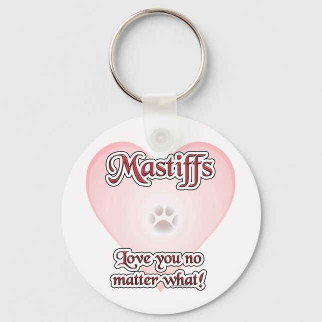 Mastiffs Love You No Matter What Keychain (Front)