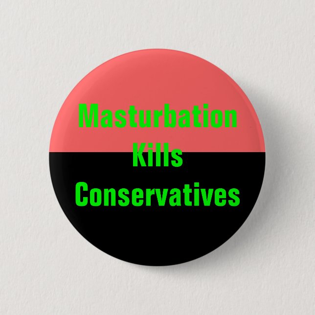 masturbation kills conservatives button (Front)