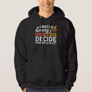 Match Energy I Match Energy So Go Ahead Hoodie