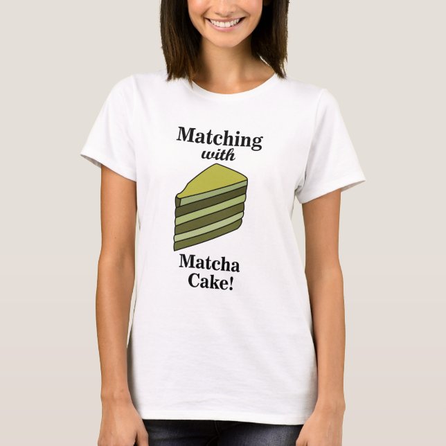 Matcha Cake Food Funny T-Shirt (Front)