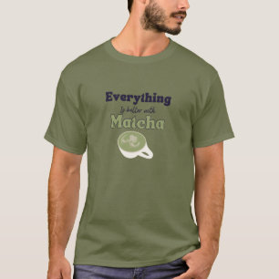 Matcha Green Tea, Best Teas T-Shirt