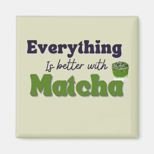 Matcha Green Tea, Everything is better with matcha Magnet