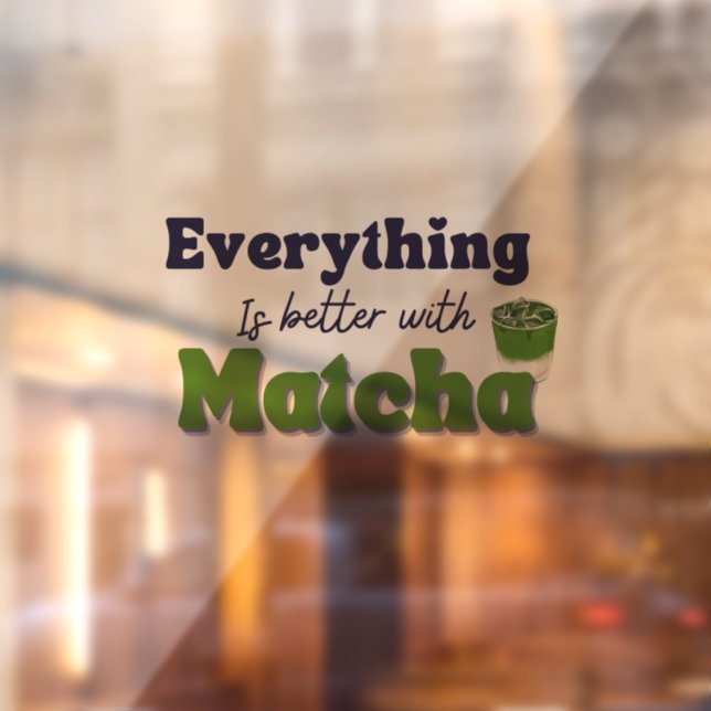 Matcha Green Tea, Everything is better with matcha Window Cling (Sheet 2)