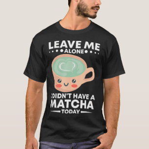 Matcha Latte Green Tea Powder Japanese Matcha Love T-Shirt