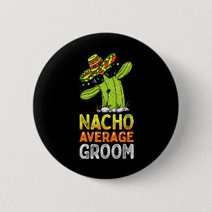 Matching Family Groom Joke Funny Nacho Average Gro 6 Cm Round Badge