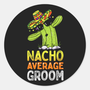 Matching Family Groom Joke Funny Nacho Average Gro Classic Round Sticker