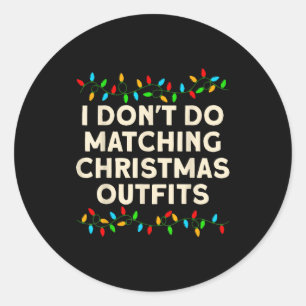 Matching Family I Don't Do Matching Christmas Outf Classic Round Sticker