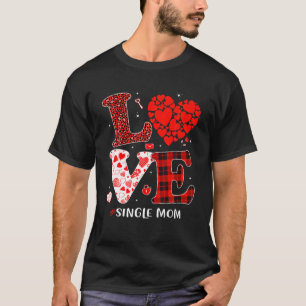Matching Family Love Single Mum Heart Funny Valent T-Shirt