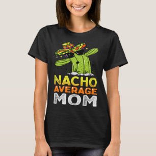 Matching Family Mother Joke  Nacho Average Mom T-Shirt