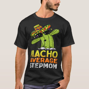 Matching Family Stepmother Joke Nacho Average Ste T-Shirt