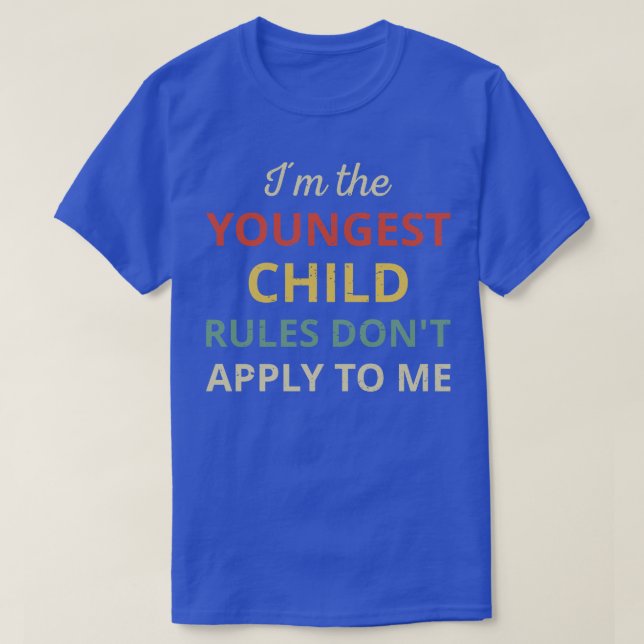 Matching Siblings Youngest Child Rules Dont Apply  T-Shirt (Design Front)