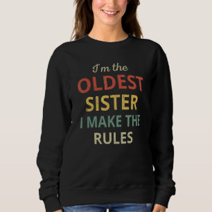 Matching Sisters Oldest Sister I Make The Rules Sweatshirt