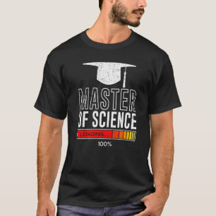 Mater of Science loading ready Masters degree   T-Shirt