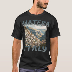 Matera Italy: Grunge Old Town Amidst Rocks T-Shirt