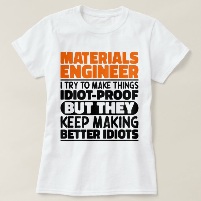 Material Engineer I Try To Make Things Funny Quote T-Shirt (Design Front)