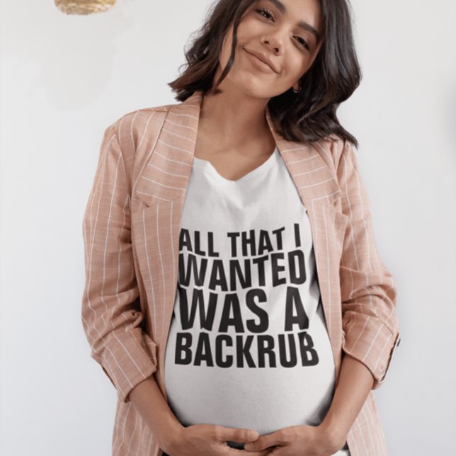 Maternity T-shirts all I wanted was backrub (Creator Uploaded)