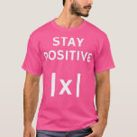 Math Absolute Value Stay Positive T-Shirt<br><div class="desc">Math Absolute Value Stay Positive .Check out our Math t shirts selection for the very best in unique or custom,  handmade pieces from our clothing shops.</div>