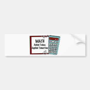 Math : Added Today, Applied Tomorrow Bumper Sticker