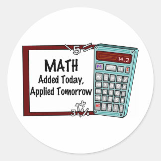 Math : Added Today, Applied Tomorrow Classic Round Sticker