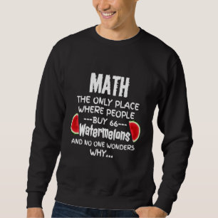Math And Watermelons Mathematics  Calculation Numb Sweatshirt